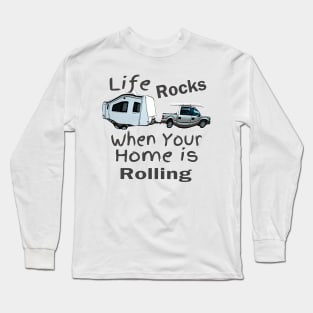 Life Rocks When Your Home Is Rolling Long Sleeve T-Shirt